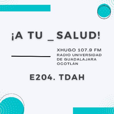 E204. ¡A Tu Salud! - TDAH