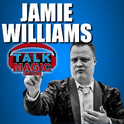 301: Jamie Williams - One Of Magics Greatest Creators Talks His Journey To Centre Stage | Talk Magic Podcast With Craig Petty #301