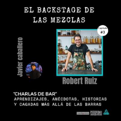 Charlas de Bar con Robert Ruiz. Episodio 3. El backstage de las Mezclas