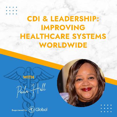 CDI, Leadership, & Innovation: Improving Healthcare Systems Worldwide with Paula Hall CDI, Leadership, & Innovation: Improving Healthcare Systems Worldwide with Paula Hall