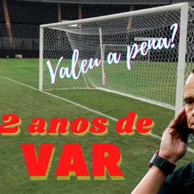 Ep.4 - Fim do VAR?? Depois de 2 anos em uso no Brasil... Valeu a pena?