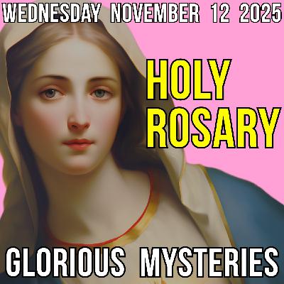 TODAY'S HOLY ROSARY - Wednesday, November 12, 2025 - Glorious Mysteries TODAY'S HOLY ROSARY - Wednesday, November 12, 2025 - Glorious Mysteries