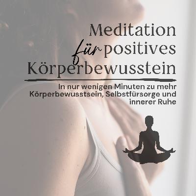 Meditation für ein positives Körperbewusstsein // In nur wenigen Minuten zu mehr Körperbewusstsein, Selbstfürsorge und innerer Ruhe