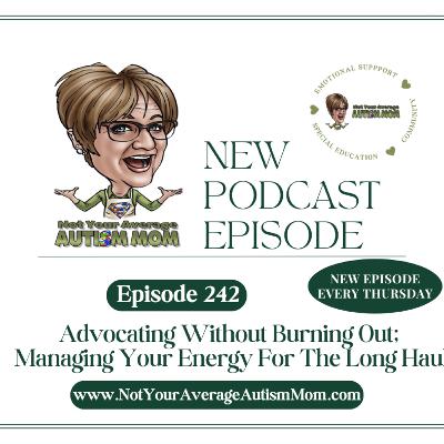 242. Advocating Without Burning Out: Managing Your Energy for the Long Haul 242. Advocating Without Burning Out: Managing Your Energy for the Long Haul
