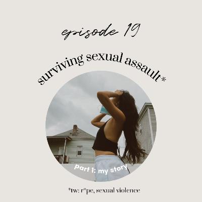 Ep19: Surviving Sexual Assault pt.1 - My Story