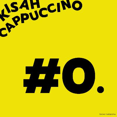 #0 : Aku dan Kisah Cappuccino #0 : Aku dan Kisah Cappuccino