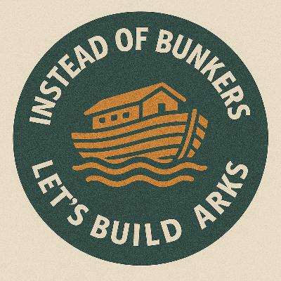 S4E14: INSTEAD OF BUNKERS, LET'S BUILD ARKS S4E14: INSTEAD OF BUNKERS, LET'S BUILD ARKS