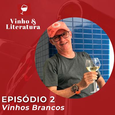 Vinho e Literatura - Ep.2 - Vinhos Brancos