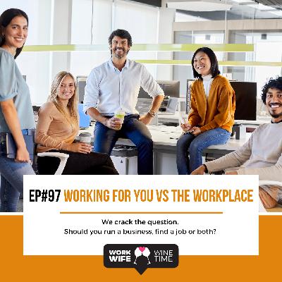 Ep #97: Working for Yourself Versus the Workplace