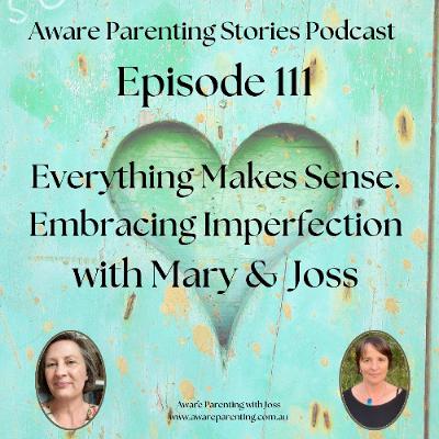 Episode 111 - Everything Makes Sense. Embracing Imperfection with Mary Walker
