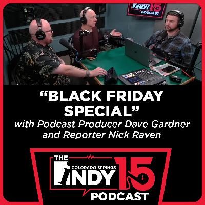 #17 - "Black Friday Special" with Podcast Producer Dave Gardner and Reporter Nick Raven #17 - "Black Friday Special" with Podcast Producer Dave Gardner and Reporter Nick Raven