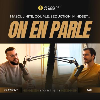 Masculinité, couple, séduction, mindset... On en parle avec Clément Rodriguez (MCS) - partie 1 Masculinité, couple, séduction, mindset... On en parle avec Clément Rodriguez (MCS) - partie 1