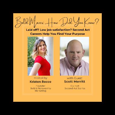 Laid off? Low job satisfaction? Facing a career setback? Second Act Careers Help You Find Your Purpose with Scott Merritt, Co-host of Second Act Stories