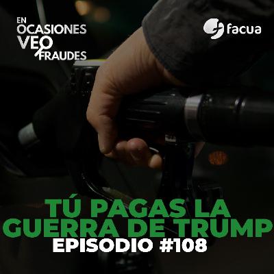 En Ocasiones Veo Fraudes #108 | TÚ PAGAS LA GUERRA DE TRUMP En Ocasiones Veo Fraudes #108 | TÚ PAGAS LA GUERRA DE TRUMP