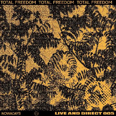 Nowadays Live And Direct 005 - Total Freedom