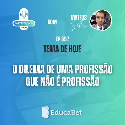MateusCast #82 | O DILEMA DE UMA PROFISSÃO QUE NÃO É PROFISSÃO