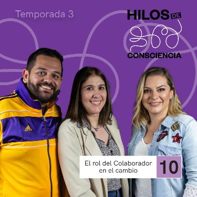 El rol del Colaborador en el cambio | #HilosDeConsciencia T03 EP10