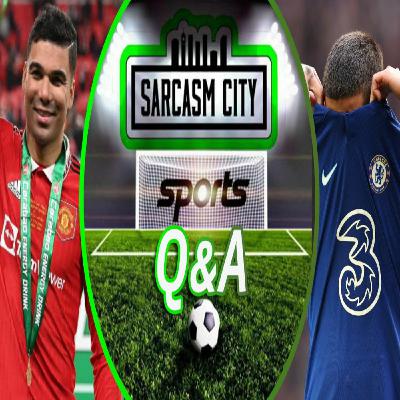 MANCHESTER UNITED CARABAO CUP WINNERS, CHELSEA LOSE AWAY AT TOTTENHAM - Sarcasm City Sports Q&A