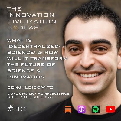 #33 - Benji Leibowitz: What is ‘Decentralized-Science’ & How Will It Transform The Future of Science & Innovation #33 - Benji Leibowitz: What is ‘Decentralized-Science’ & How Will It Transform The Future of Science & Innovation