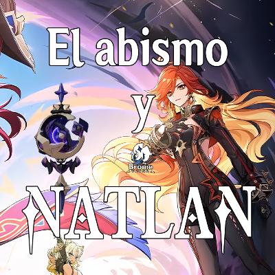 Episodio #107 : La relación entre el Abismo y Natlan
