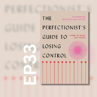 33 | The Perfectionist's Guide to Losing Control