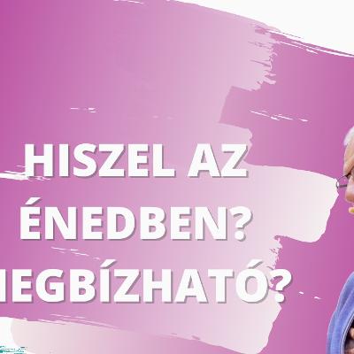 Hiszel és megbízol az énedben?