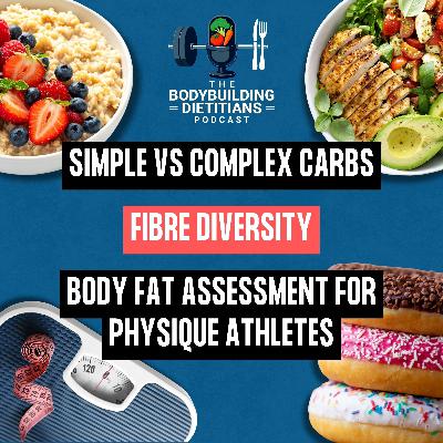 Simple vs Complex Carbs, Fibre Diversity & Body Fat Assessment for Physique Athletes