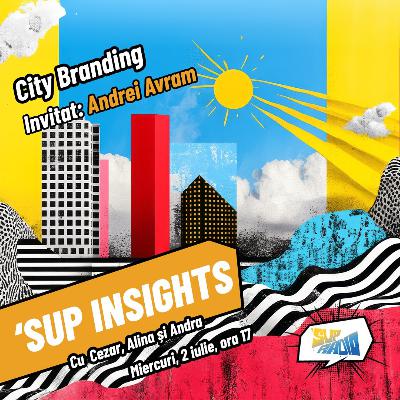 Sup Insights : City Branding - Andrei Avram Sup Insights : City Branding - Andrei Avram