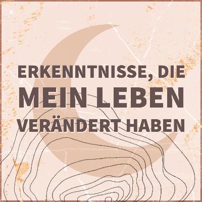 #10 - Diese Erkenntnisse haben mein Leben verändert