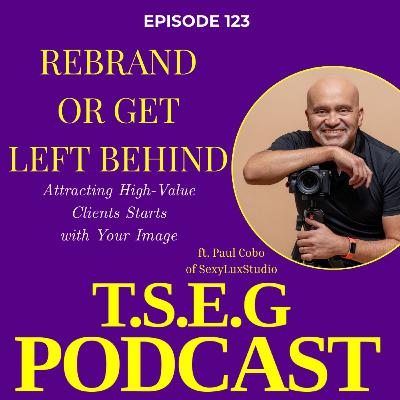 Episode 123 - Rebrand or Get Left Behind: The Harsh Truth About Booking High-Paying Clients