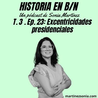 Videopodcast Historia en B/N - T3E23: Excentricidades presidenciales