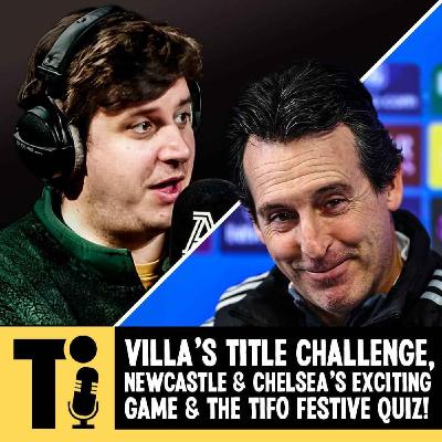 Villa's title challenge, Newcastle & Chelsea's exciting game and the Tifo Festive Quiz!