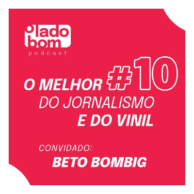 #10 – Lupa Santiago e Rodrigo Morte entrevistam Beto Bombig - O melhor do jornalismo e do vinil