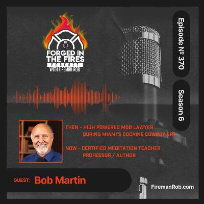 Episode 370 - Forged in the Fires Guest - Bob Martin