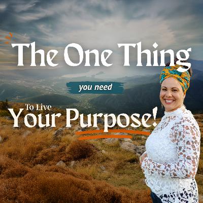 The ONE thing you need to live a life of purpose!