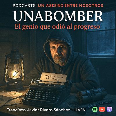EPISODIO 17.- UNABOMBER: El matemático que quiso destruir el futuro EPISODIO 17.- UNABOMBER: El matemático que quiso destruir el futuro
