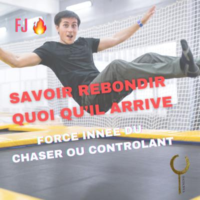 Savoir rebondir quoi qu’il arrive, force innée du chaser / contrôlant