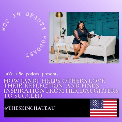 How Jandi Helps Others Love Their Reflection and Finds Inspiration From Her Daughters To Succeed How Jandi Helps Others Love Their Reflection and Finds Inspiration From Her Daughters To Succeed