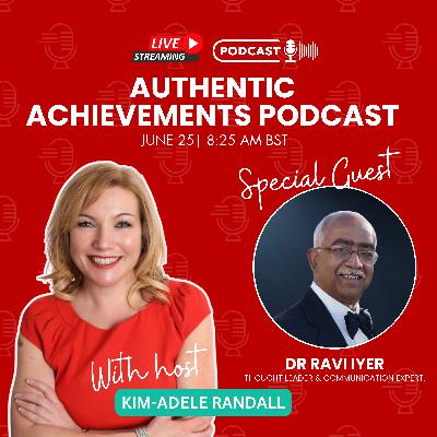 🎙 Unlocking Inner Mastery with Dr. Ravi Iyer | Authentic Achievements with Kim-Adele Randall