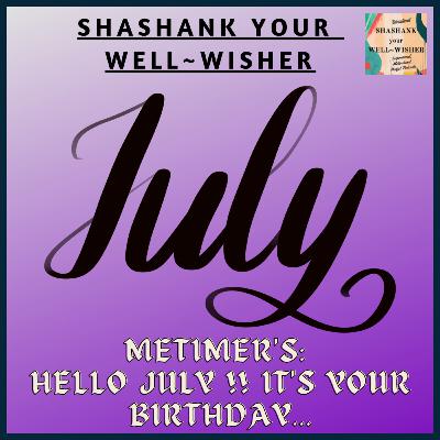 Metimer's: Hello July!!! It's your Birthday... Metimer's: Hello July!!! It's your Birthday...