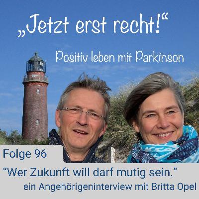 Folge 96 - Wer Zukunft will darf mutig sein mit Britta Opel