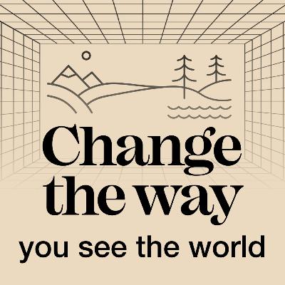 Change The Way You See The World