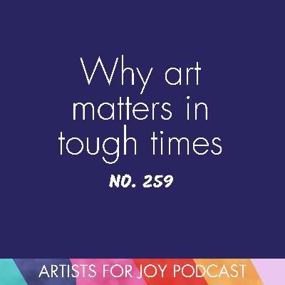 259: Why art matters in tough times 259: Why art matters in tough times