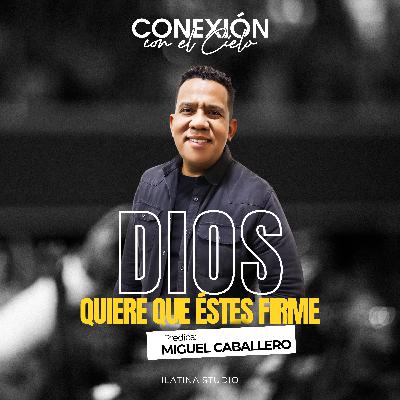 Dios quiere que éstes firme