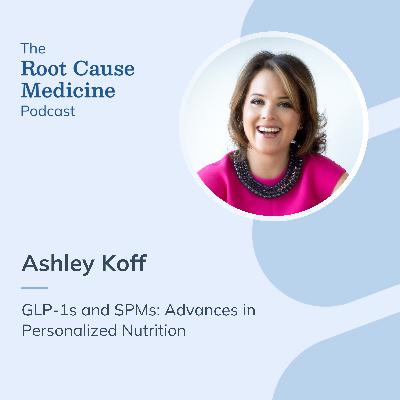 GLP-1s and SPMs: Advances in Personalized Nutrition with Ashley Koff