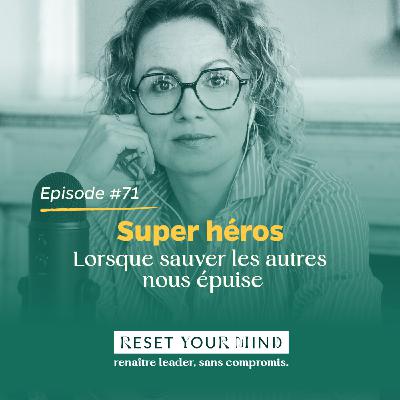 Ep#71 - Le syndrome du super-héros : quand sauver les autres nous restreint