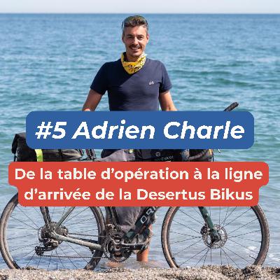 #5 - Adrien Charle - De la table d'opération à la ligne d'arrivée de la Desertus Bikus
