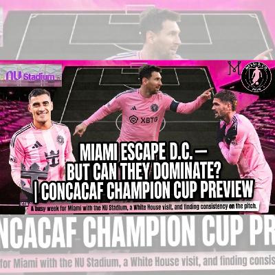 Inter Miami & Messi Win in D.C. But Can't Dominate | Concacaf Champions Cup Preview + NU Stadium