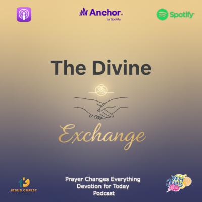 “The Divine Exchange” ​