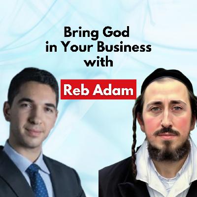 Bring God into Your Business with Reb Adam